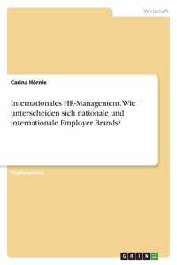 Internationales HR-Management. Wie unterscheiden sich nationale und internationale Employer Brands?