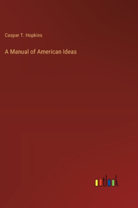 A Manual of American Ideas