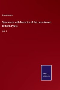 Specimens with Memoirs of the Less-Known Britisch Poets