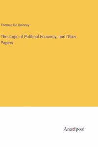 The Logic of Political Economy, and Other Papers