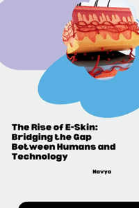 Rise of E-Skin: Bridging the Gap Between Humans and Technology