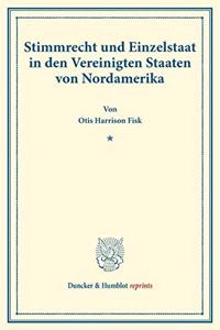 Stimmrecht Und Einzelstaat in Den Vereinigten Staaten Von Nordamerika: (Staats- Und Volkerrechtliche Abhandlungen I.4)