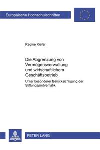 Die Abgrenzung von Vermoegensverwaltung und wirtschaftlichem Geschaeftsbetrieb