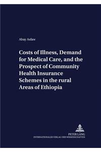 Costs of Illness, Demand for Medical Care, and the Prospect of Community Health Insurance Schemes in the Rural Areas of Ethiopia