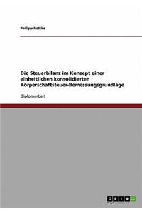 Steuerbilanz im Konzept einer einheitlichen konsolidierten Körperschaftsteuer-Bemessungsgrundlage