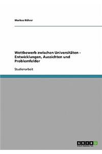 Wettbewerb zwischen Universitäten - Entwicklungen, Aussichten und Problemfelder