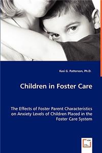 Children in Foster Care - The Effects of Foster Parent Characteristics on Anxiety Levels of Children Placed in the Foster Care System