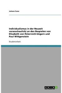 Individualismus in der Neuzeit veranschaulicht an den Bespielen von Elisabeth von Österreich-Ungarn und Paul Wittgenstein
