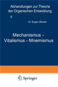 Mechanismus -- Vitalismus -- Mnemismus