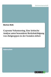 Coporate Volunteering. Eine kritische Analyse unter besonderer Berücksichtigung von Zielgruppen in der Sozialen Arbeit