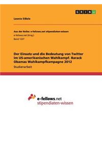 Einsatz und die Bedeutung von Twitter im US-amerikanischen Wahlkampf. Barack Obamas Wahlkampfkampagne 2012