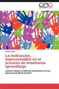 Motivacion, Imprescindible En El Proceso de Ensenanza Aprendizaje