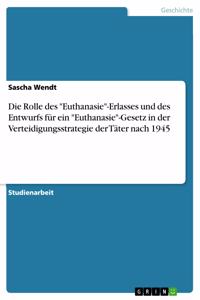 Rolle des "Euthanasie"-Erlasses und des Entwurfs für ein "Euthanasie"-Gesetz in der Verteidigungsstrategie der Täter nach 1945