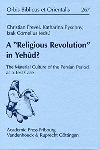 'Religious Revolution' in Yehud?: The Material Culture of the Persian Period as a Test Case