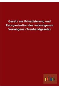 Gesetz zur Privatisierung und Reorganisation des volkseigenen Vermögens (Treuhandgesetz)