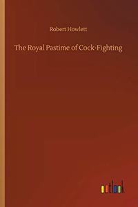 The Royal Pastime of Cock-Fighting