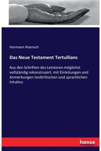 Neue Testament Tertullians: Aus den Schriften des Letzteren möglichst vollständig rekonstruiert, mit Einleitungen und Anmerkungen textkritischen und sprachlichen Inhaltes