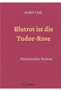 Blutrot ist die Tudor-Rose