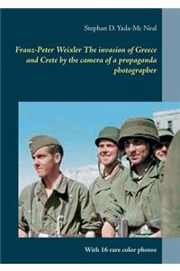 Franz-Peter Weixler The invasion of Greece and Crete by the camera of a propaganda photographer