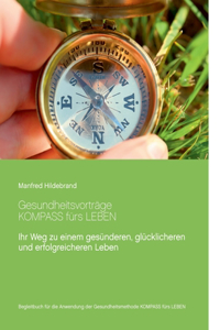 Gesundheitsvorträge Kompass fürs Leben: Ihr Weg zu einem gesünderen, glücklicheren und erfolgreicheren Leben