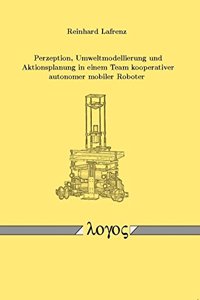 Perzeption, Umweltmodellierung Und Aktionsplanung in Einem Team Kooperativer Autonomer Mobiler Roboter