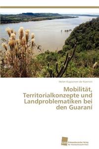 Mobilität, Territorialkonzepte und Landproblematiken bei den Guaraní