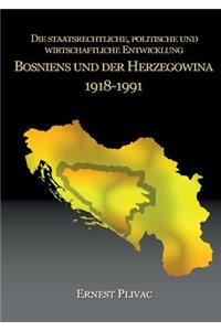Die staatsrechtliche, politische und wirtschaftliche Entwicklung Bosniens und der Herzegowina 1918-1991