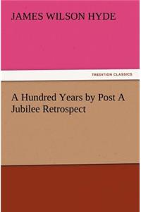 A Hundred Years by Post A Jubilee Retrospect