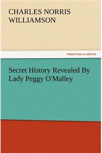 Secret History Revealed by Lady Peggy O'Malley