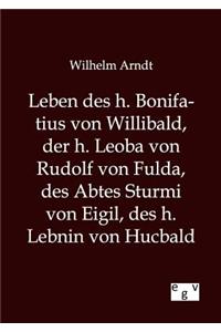 Leben des h. Bonifatius von Willibald, der h. Leoba von Rudolf von Fulda, des Abtes Sturmi von Eigil, des h. Lebnin von Hucbald