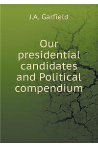Our Presidential Candidates and Political Compendium