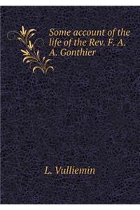 Some Account of the Life of the REV. F. A. A. Gonthier