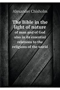 The Bible in the Light of Nature of Man and of God Also in Its Essential Relations to the Religions of the World