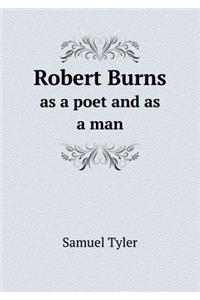 Robert Burns as a Poet and as a Man