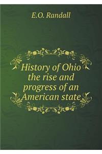 History of Ohio the Rise and Progress of an American State
