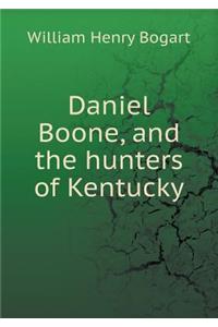 Daniel Boone, and the Hunters of Kentucky