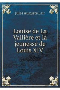 Louise de La Vallière et la jeunesse de Louis XIV