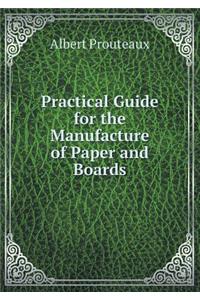 Practical Guide for the Manufacture of Paper and Boards