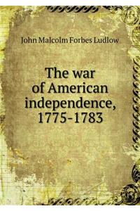 The War of American Independence, 1775-1783