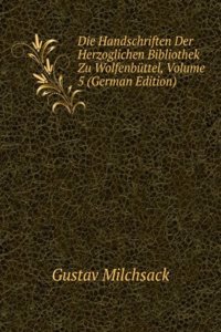 Die Handschriften Der Herzoglichen Bibliothek Zu Wolfenbuttel, Volume 5 (German Edition)
