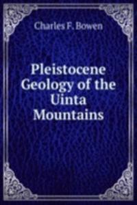 Pleistocene Geology of the Uinta Mountains