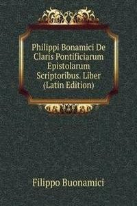 Philippi Bonamici De Claris Pontificiarum Epistolarum Scriptoribus. Liber (Latin Edition)