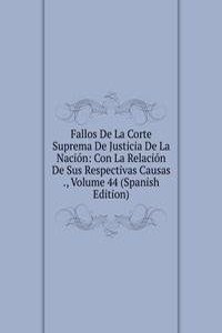 Fallos De La Corte Suprema De Justicia De La Nacion: Con La Relacion De Sus Respectivas Causas ., Volume 44 (Spanish Edition)