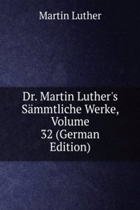 Dr. Martin Luther's Sammtliche Werke, Volume 32 (German Edition)