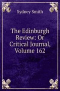 Edinburgh Review: Or Critical Journal, Volume 162