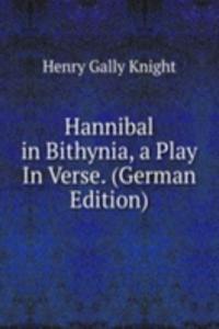 Hannibal in Bithynia, a Play In Verse. (German Edition)