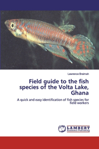 Field guide to the fish species of the Volta Lake, Ghana