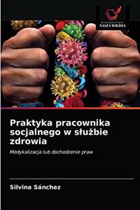 Praktyka pracownika socjalnego w slużbie zdrowia