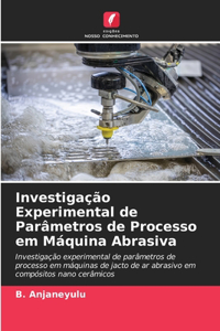 Investigação Experimental de Parâmetros de Processo em Máquina Abrasiva