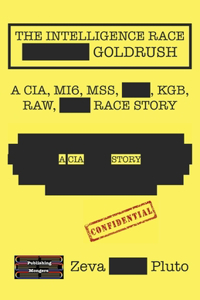 Intelligence Race Goldrush: A Cia, Mi6, Mss, Kgb, Raw Race Story